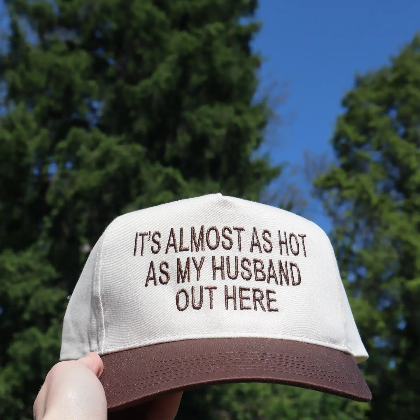 Embroidered "It's Almost As Hot As My Husband Outside" Hat