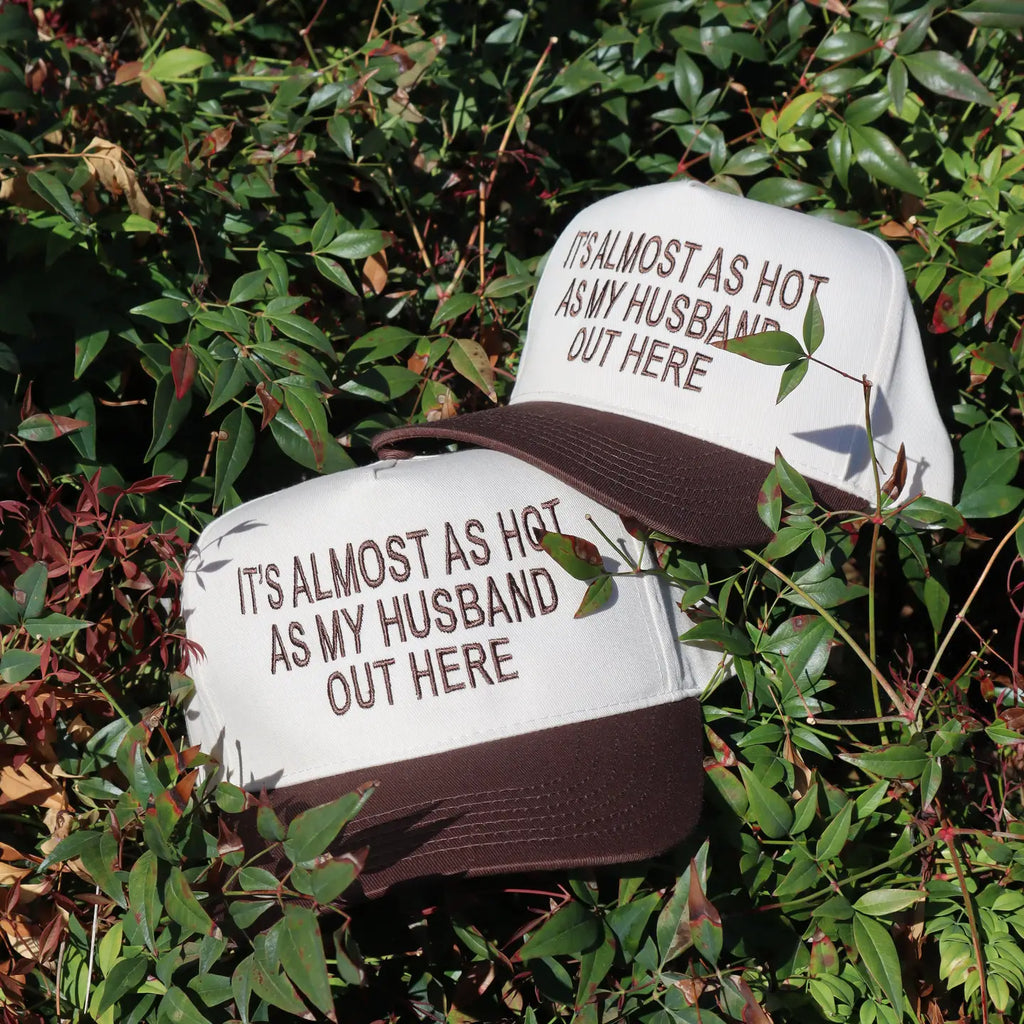 Embroidered "It's Almost As Hot As My Husband Outside" Hat