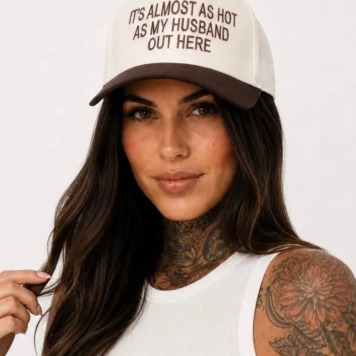 Embroidered "It's Almost As Hot As My Husband Outside" Hat